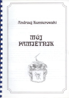 Mój pamiętnik [wspomnienia Andrzeja Komierowskiego obejmujące lata 1885-1959]